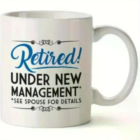 11oz Retirement Coffee Mug - Funny "Retired! Under New Management" Design, Perfect Gift for Men, Father, Husband,